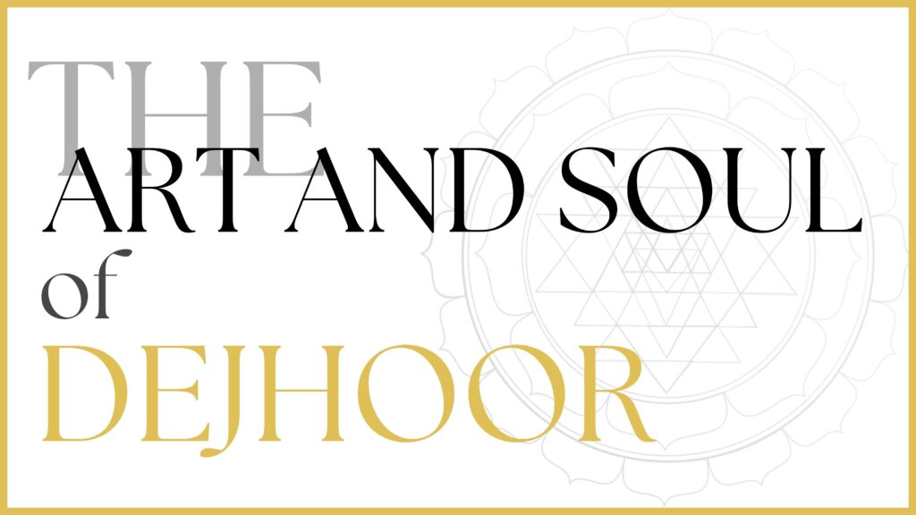 The Art and Soul of Dejhoor